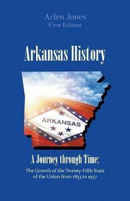 Arkansas History: A Journey through Time - Arlen Jones - cover