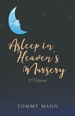Asleep in Heaven's Nursery: Second Edition - Tommy Mann - cover