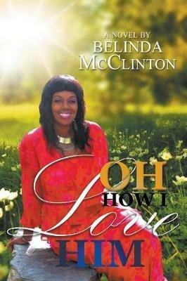 Oh How I Love Him - Belinda McClinton - cover
