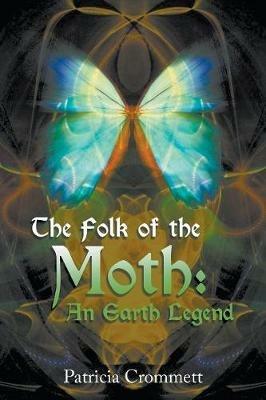The Folk of the Moth: An Earth Legend - Patricia Crommett - cover