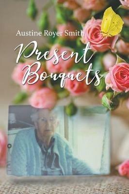Present Bouquets - Austine Royer Smith - cover