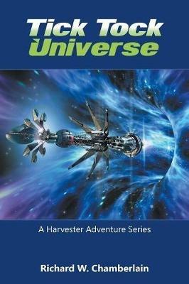 Tick Tock Universe: A Harvester Adventure Series - Richard W Chamberlain - cover