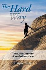 The Hard Way: The Life's Journey of an Ordinary Man