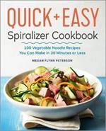 The Quick & Easy Spiralizer Cookbook: 100 Vegetable Noodle Recipes You Can Make in 30 Minutes or Less