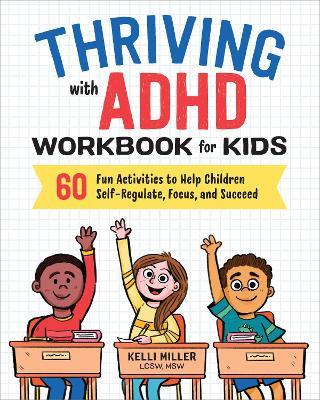 Thriving with ADHD Workbook for Kids: 60 Fun Activities to Help Children Self-Regulate, Focus, and Succeed - Kelli Miller - cover