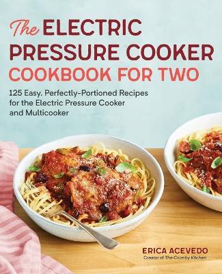 The Electric Pressure Cooker Cookbook for Two - Erica Acevedo - cover