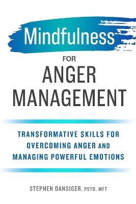 Mindfulness for Anger Management - Stephen Dansiger PsyD, MFT - cover