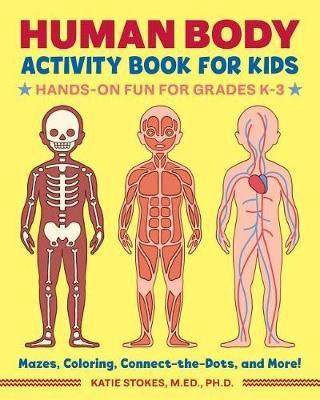 Human Body Activity Book for Kids: Hands-On Fun for Grades K-3 - Katie Stokes - cover