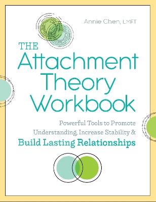 The Attachment Theory Workbook: Powerful Tools to Promote Understanding, Increase Stability, and Build Lasting Relationships - Annie Chen - cover
