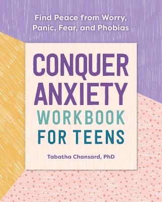 Conquer Anxiety Workbook for Teens - Tabatha Chansard PhD - cover