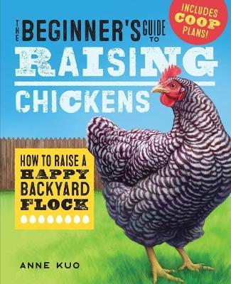 The Beginner's Guide to Raising Chickens - Anne Kuo - cover