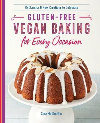 Gluten-Free Vegan Baking for Every Occasion - Sara McGlothlin - cover