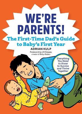 We're Parents! The First-Time Dad's Guide to Baby's First Year - Adrian Kulp,Jill Krause - cover