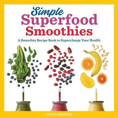 Simple Superfood Smoothies - Sondi Bruner - cover