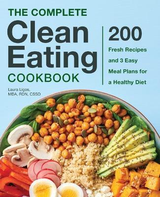 The Complete Clean Eating Cookbook - Laura Ligos MBA, RDN, CSSD - cover