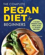 The Complete Pegan Diet for Beginners: A 14-Day Weight Loss Meal Plan with 50 Easy Recipes