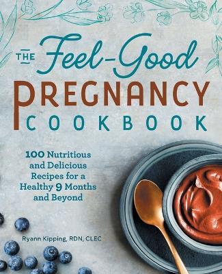 The Feel-Good Pregnancy Cookbook - Ryann Kipping RD - cover