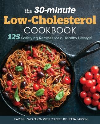 The 30-Minute Low Cholesterol Cookbook - Linda Larsen,Karen L. Swanson - cover