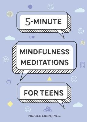 5-Minute Mindfulness Meditations for Teens - Nicole Libin PhD - cover