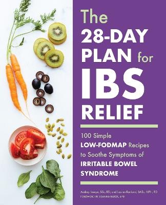 The 28-Day Plan for IBS Relief: 100 Simple Low-FODMAP Recipes to Soothe Symptoms of Irritable Bowel Syndrome - Audrey Inouye - cover