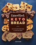 Essential Keto Bread: Sweet and Savory Baked Goods to Satisfy Any Craving