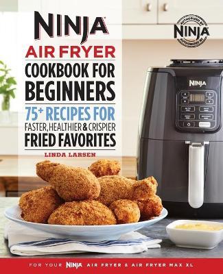 The Official Ninja Air Fryer Cookbook for Beginners - Linda Larsen - cover