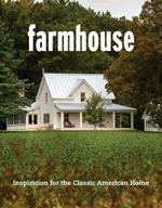 Farmhouse: Inspiration for the Classic American Home