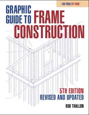 Graphic Guide to Frame Construction: Fifth Edition, Revised and Updated - Rob Thallon - cover