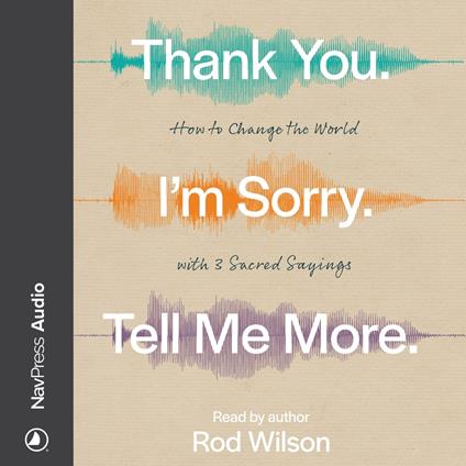 Thank You. I’m Sorry. Tell Me More.