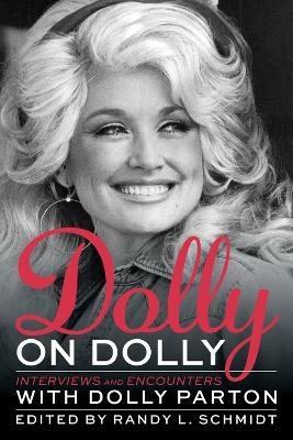 Dolly on Dolly: Interviews and Encounters with Dolly Parton - Randy L. Schmidt - cover