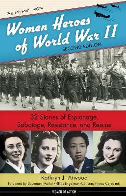 Women Heroes of World War II: 32 Stories of Espionage, Sabotage, Resistance, and Rescue - Kathryn J. Atwood - cover
