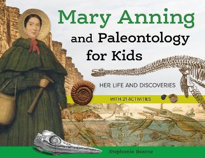 Mary Anning and Paleontology for Kids: Her Life and Discoveries, with 21 Activities - Stephanie Bearce - cover