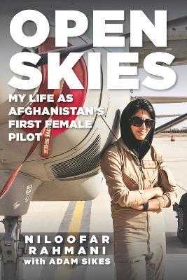 Open Skies: My Life as Afghanistan's First Female Pilot - Niloofar Rahmani,Adam Sikes - cover