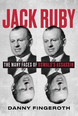 Jack Ruby: The Many Faces of Oswald's Assassin - Danny Fingeroth - cover