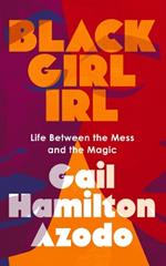 Black Girl IRL: Life Between the Mess and the Magic