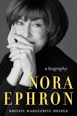Nora Ephron: A Biography - Kristin Marguerite Doidge - cover