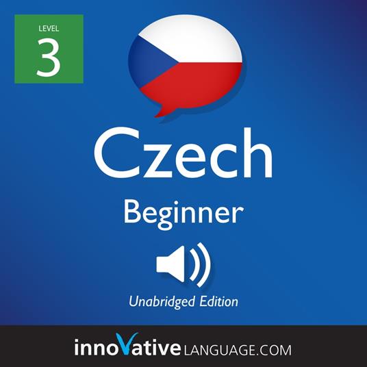 Learn Czech - Level 3: Beginner Czech, Volume 1