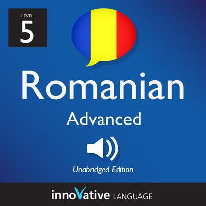Learn Romanian - Level 5: Advanced Romanian, Volume 1