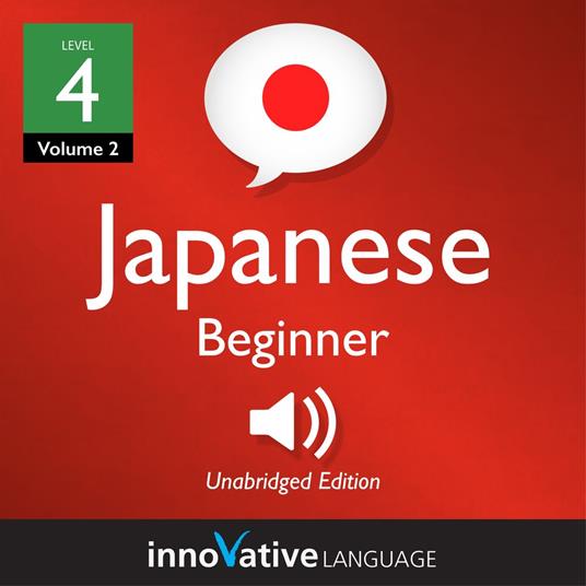 Learn Japanese - Level 4: Beginner Japanese, Volume 2