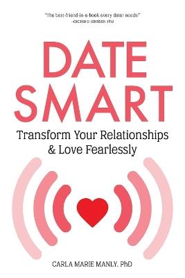 Date Smart: Transform Your Relationships and Love Fearlessly - Carla Marie Manly - cover