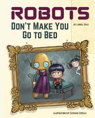 Robots Don't Make You Go to Bed: A Picture Book - Laurel Gale - cover
