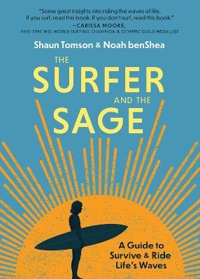 The Surfer and the Sage: A Guide to Survive and Ride Life's Waves - Noah benShea,Shaun Tomson - cover