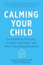Calming Your Child: Deescalating Tantrums, Anxiety and Other Challenging Behavior