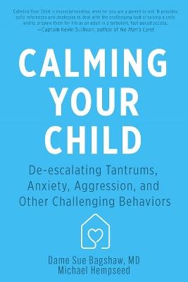 Calming Your Child: De-escalating Tantrums, Anxiety, Aggression, and Other Challenging Behaviors - Dame Sue Bagshaw,Michael Hempseed - cover