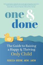 One and Done: The Guide to Raising a Happy and Thriving Only Child