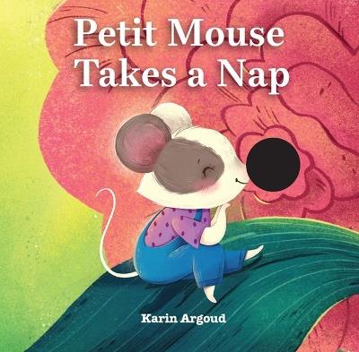 Petite Mouse Takes a Nap - Karin Argoud - cover