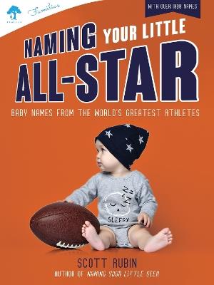 Naming Your Little All-Star: Baby Names from the World's Greatest Athletes - Scott Rubin - cover