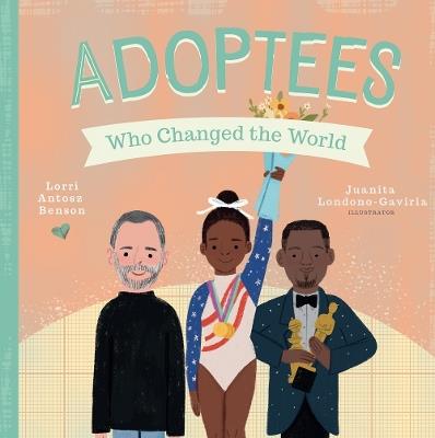 Adoptees Who Changed the World: A Board Book - Lorri Antosz Benson - cover
