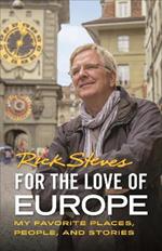 For the Love of Europe (First Edition): My Favorite Places, People, and Stories