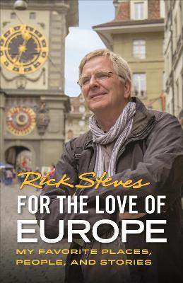 For the Love of Europe (First Edition): My Favorite Places, People, and Stories - Rick Steves - cover